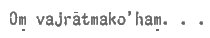Om vajratmako'ham. . .